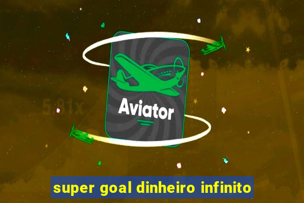 super goal dinheiro infinito